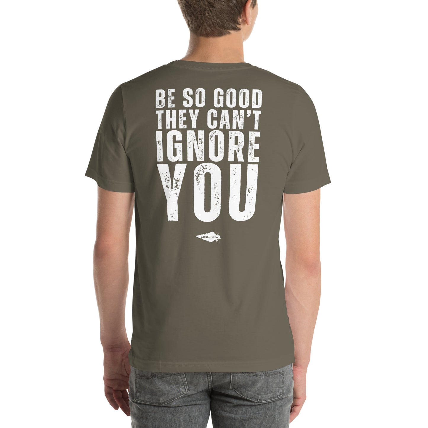 Be so good they can't ignore you army green tee. Motivational shirts.
