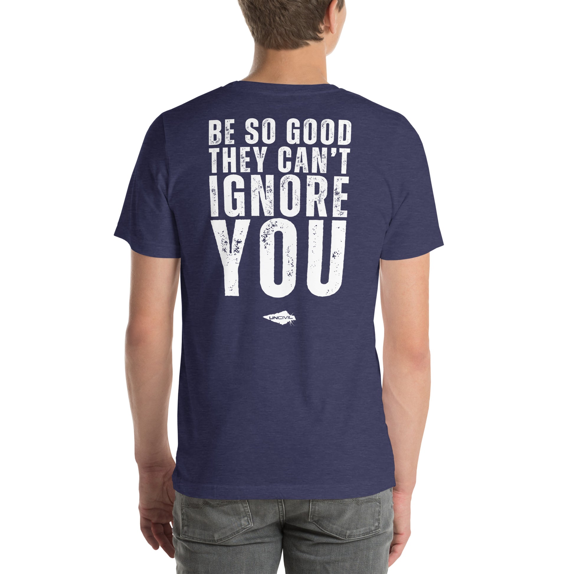 Be so good they can't ignore you dark blue tee. Motivational shirts.