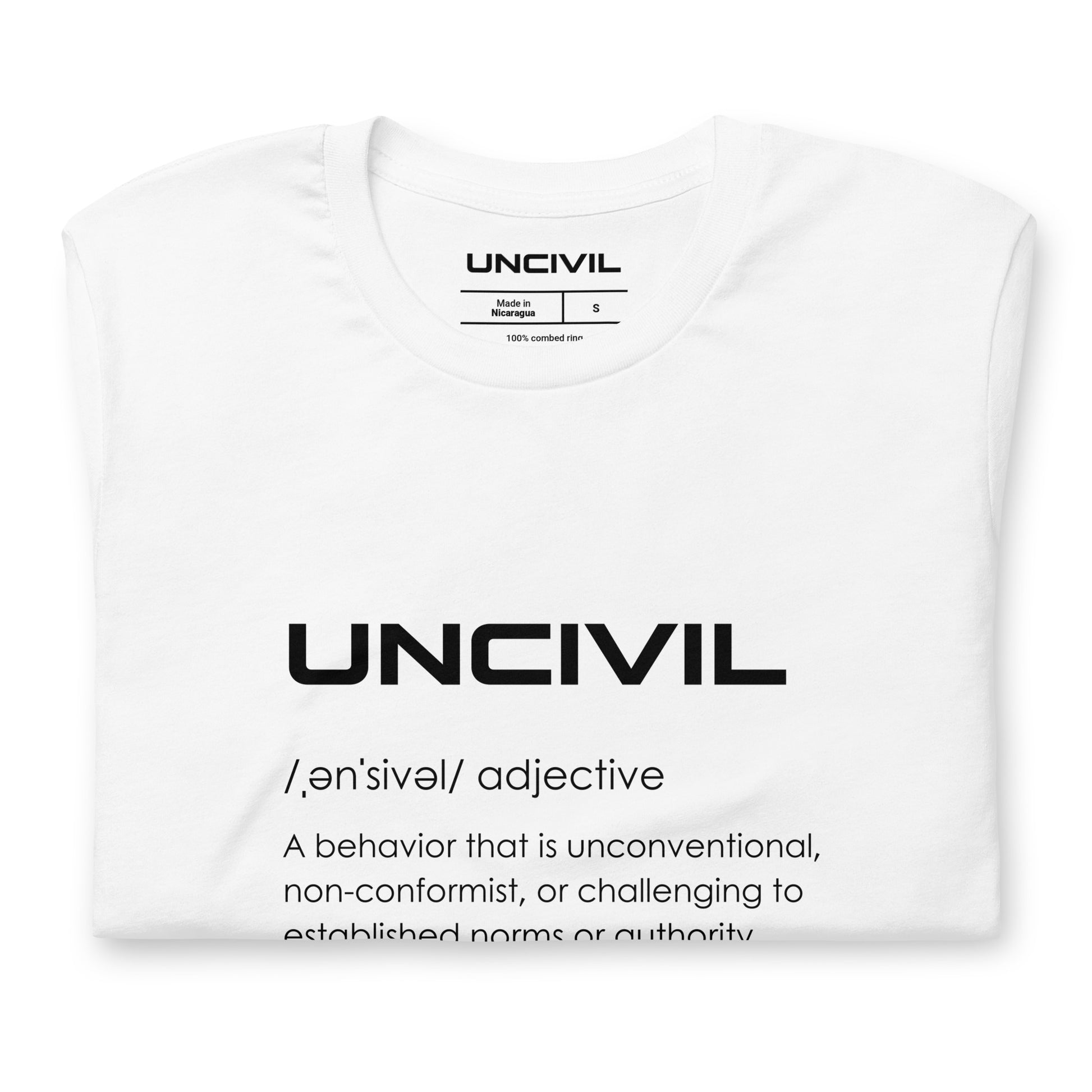 Our UNCIVIL Tee, it's what we stand for. UNCIVIL is a behavior that in unconventional, non-conformist, or challenging to established norms or authority. White shirt.