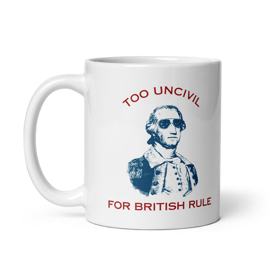 White 11 oz coffee mug. Say hello to our George Washington Too UNCIVIL For British Rule Mugs! Perfect for patriots who like their coffee with a side of rebellion, these mugs are guaranteed to add a touch of unapologetic attitude to your morning routine.