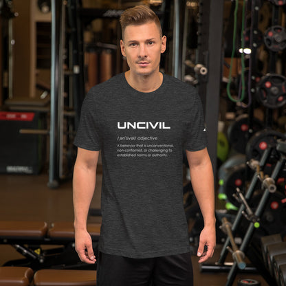 Our UNCIVIL Tee, it's what we stand for. UNCIVIL is a behavior that in unconventional, non-conformist, or challenging to established norms or authority. Dark Grey shirt.