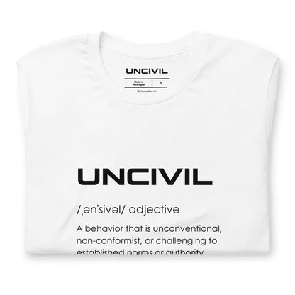 Our UNCIVIL Tee, it's what we stand for. UNCIVIL is a behavior that in unconventional, non-conformist, or challenging to established norms or authority. White shirt.