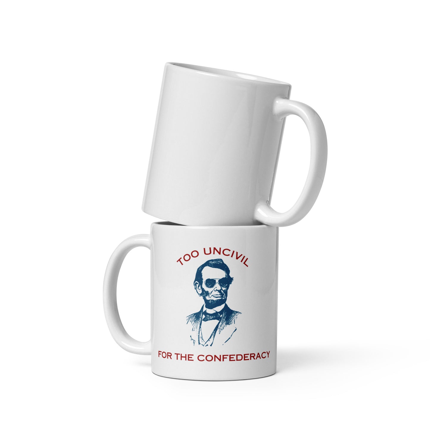 11 oz, Abraham Lincoln Too UNCIVIL For The Confederacy mug. Glossy coffee cup.